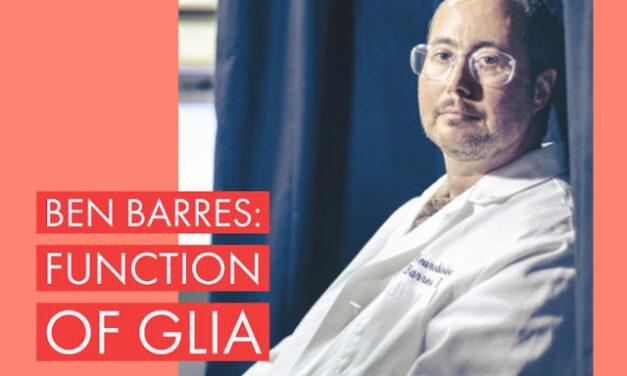 Ben Barres – Magical Truth of Glia
