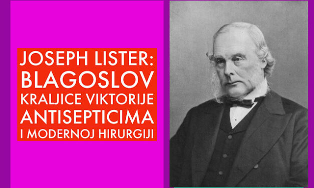 Joseph Lister: temelji moderne hirurgije i antiseptične medicine
