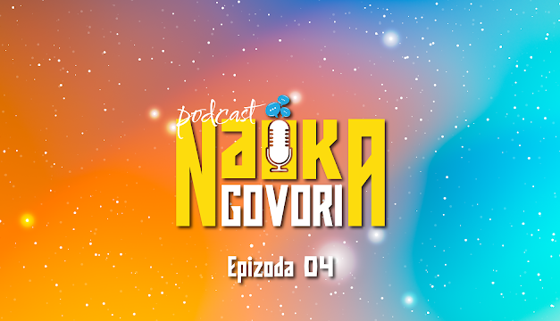 Nauka govori podkast, epizoda 4