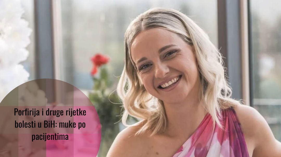 Pravo na zdravlje: mlada Mostarka koja boluje od rijetke bolesti zvane porfirija i dalje čeka terapiju
