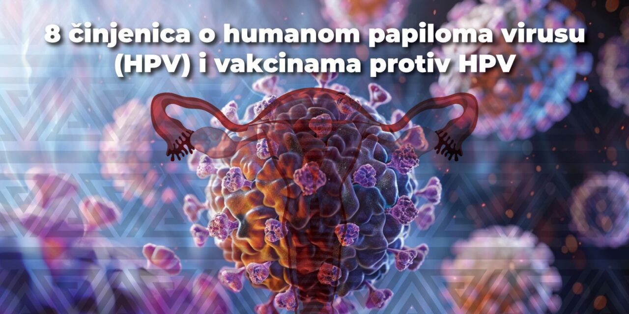 8 činjenica o humanom papiloma virusu (HPV) i vakcinama protiv HPV