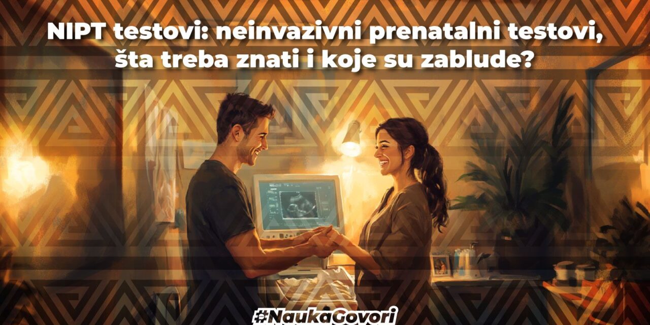 NIPT testovi: neinvazivni prenatalni testovi, šta treba znati i koje su zablude?
