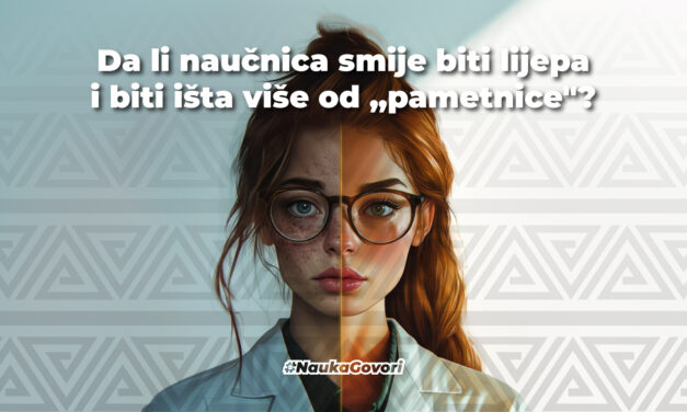 Da li naučnica smije biti lijepa i biti išta više od „mudrice”?