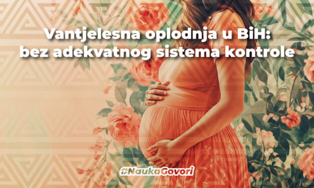 Vantjelesna oplodnja u BiH: bez adekvatnog sistema kontrole