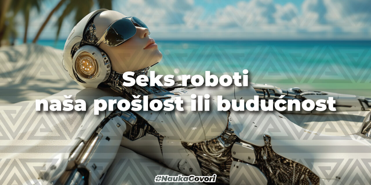 Seks roboti – naša prošlost ili budućnost