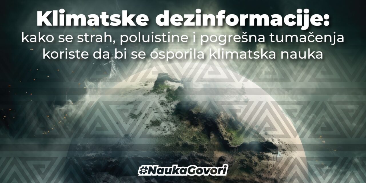 Klimatske dezinformacije: kako se strah, poluistine i pogrešna tumačenja koriste da bi se osporila klimatska nauka