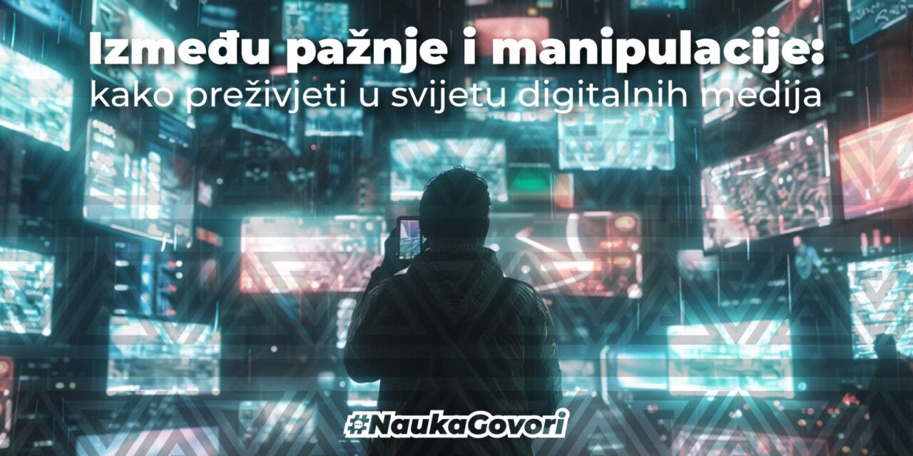 Između pažnje i manipulacije: kako preživjeti u svijetu digitalnih medija