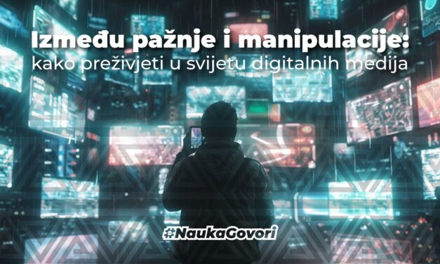 Između pažnje i manipulacije: kako preživjeti u svijetu digitalnih medija